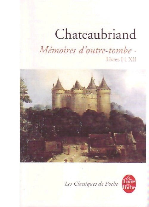 Mémoires d'Outre-Tombe Tome I - François René Chateaubriand -  Le Livre de Poche - Livre