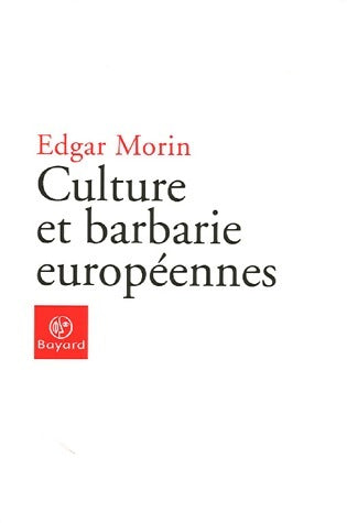 Culture et barbarie européennes - Edgar Morin -  Bayard GF - Livre