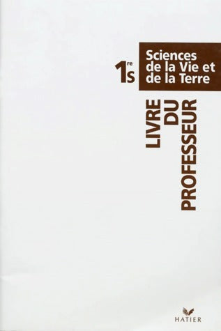 Sciences de la vie et de la terre : 1re S. Livre du professeur - Michel Le Bellégard -  Hatier GF - Livre