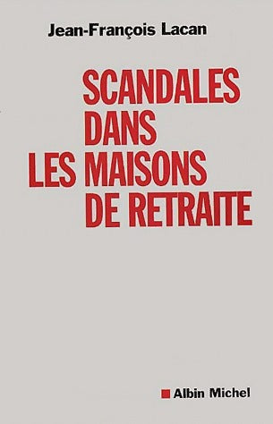 Scandales dans les maisons de retraite - Jean-François Lacan -  Albin Michel GF - Livre