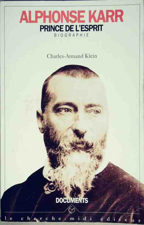Alphonse Karr. Prince de l'esprit - Charles-Armand Klein -  Documents - Livre