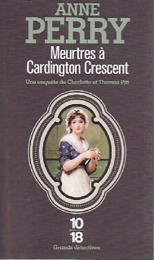Meurtres à Cardington Crescent - Anne Perry -  10-18 - Livre