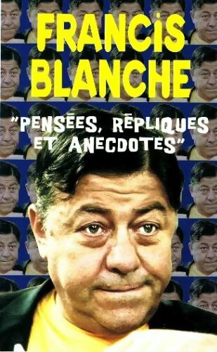 Pensées, répliques et anecdotes - Francis Blanche -  Succès du livre - Livre