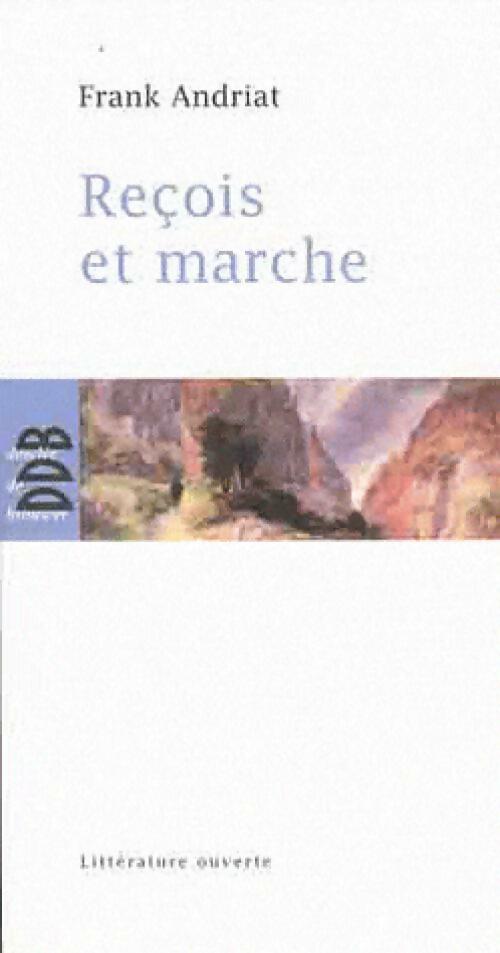 Reçois et marche - Franck Andriat -  Littérature ouverte - Livre