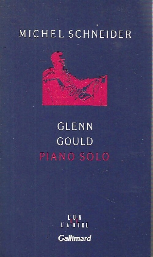 Glenn gould piano solo - Michel Schneider -  L'un et l'autre - Livre