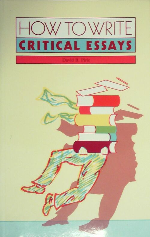 How to write critical essays - David B. Pirie -  Routledge - Livre