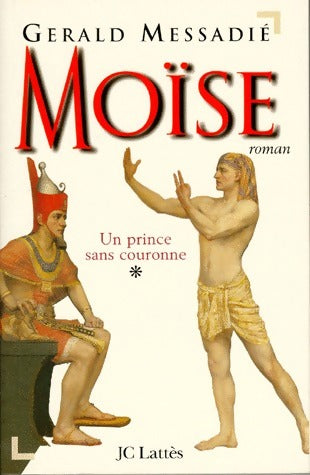 Moïse Tome I : Un prince sans couronne - Gérald Messadié -  Lattès GF - Livre