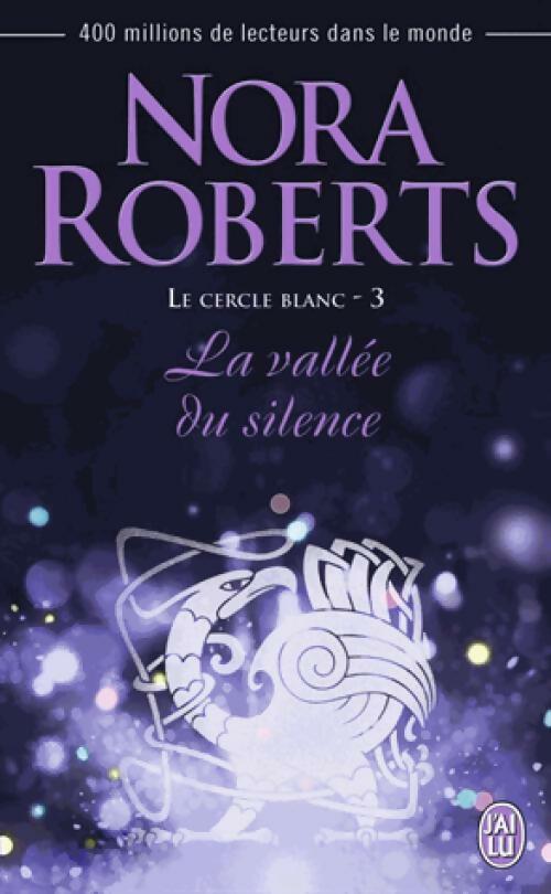 Le cercle blanc Tome III : La vallée du silence - Nora Roberts -  J'ai Lu - Livre