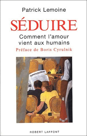 Séduire : Comment l'amour vient aux humains - Patrick Lemoine -  Laffont GF - Livre