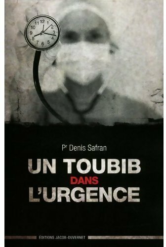 Un toubib dans l'urgence - Pr Denis Safran -  Jacob-Duvernet GF - Livre