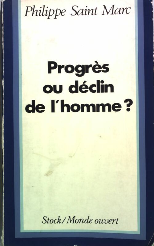 Progrès ou déclin de l'homme? - Philippe Saint Marc -  Monde ouvert - Livre