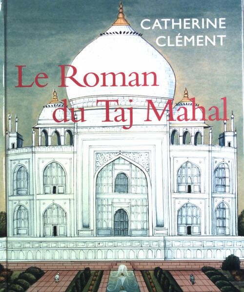 Le roman du Taj Mahal - Catherine Clément -  Le Grand Livre du Mois GF - Livre