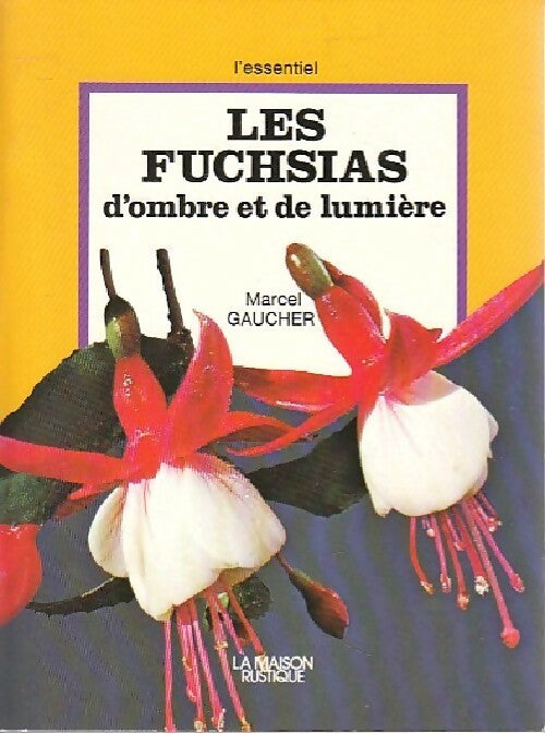 Les fuschias d'ombre et de lumière - Marcel Gaucher -  L'essentiel - Livre