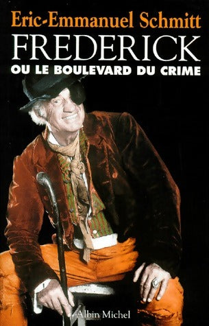 Frédérick ou le boulevard du crime - Eric-Emmanuel Schmitt -  Albin Michel GF - Livre
