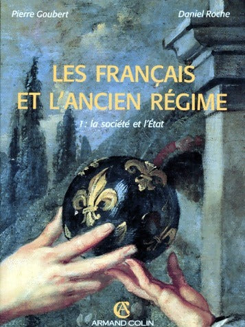 Les Français et l'Ancien Régime Tome I : La société et l'Etat - Pierre Goubert -  Armand Colin GF - Livre