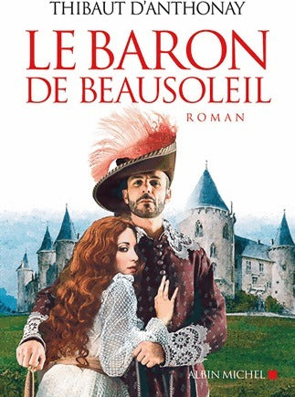 Le Baron de Beausoleil - Thibaut D'Anthonay -  Albin Michel GF - Livre