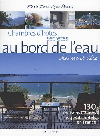Chambres d'hôtes secrètes au bord de l'eau - Marie-Dominique Perrin -  Hachette Tourisme GF - Livre