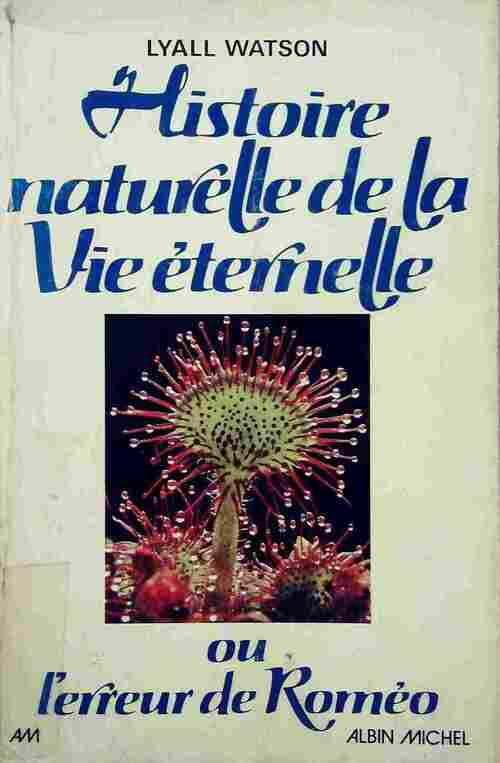 Histoire naturelle de la vie éternelle - Lyall Watson -  Albin Michel GF - Livre