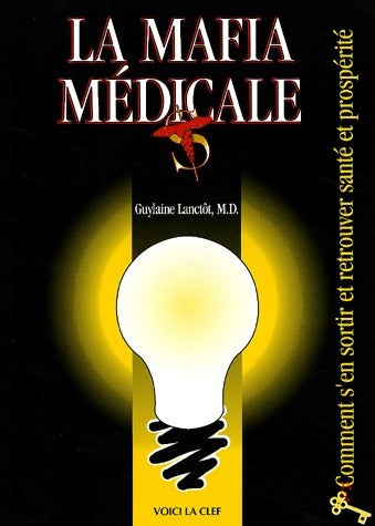 La mafia médicale - Guylaine Lanctôt -  Voici La Clef GF - Livre