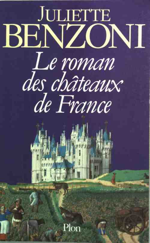 Le roman des châteaux de France Tome I - Juliette Benzoni -  Plon GF - Livre