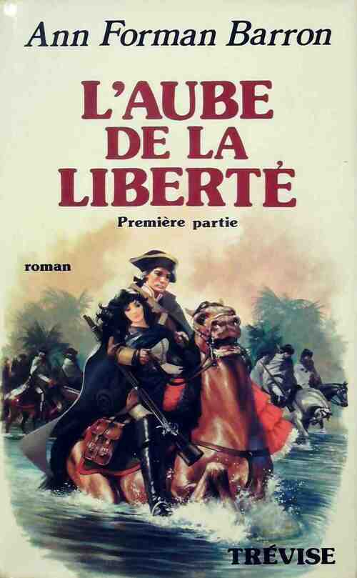 L'aube de la liberté - Première partie - Ann Forman Barron -  Trevise GF - Livre