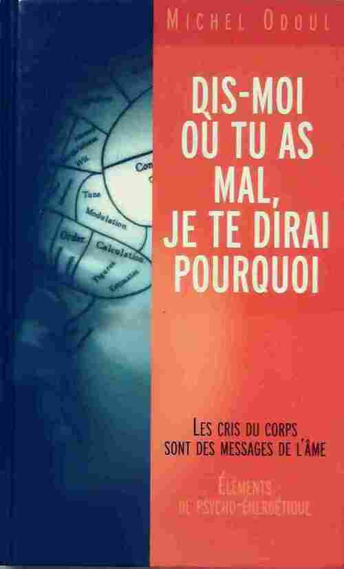 Dis-moi où tu as mal, je te dirai pourquoi - Michel Odoul -  France Loisirs GF - Livre