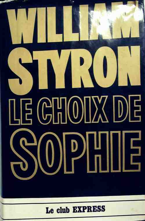 Le choix de Sophie - William Styron ; William Styron -  Le club Express - Livre