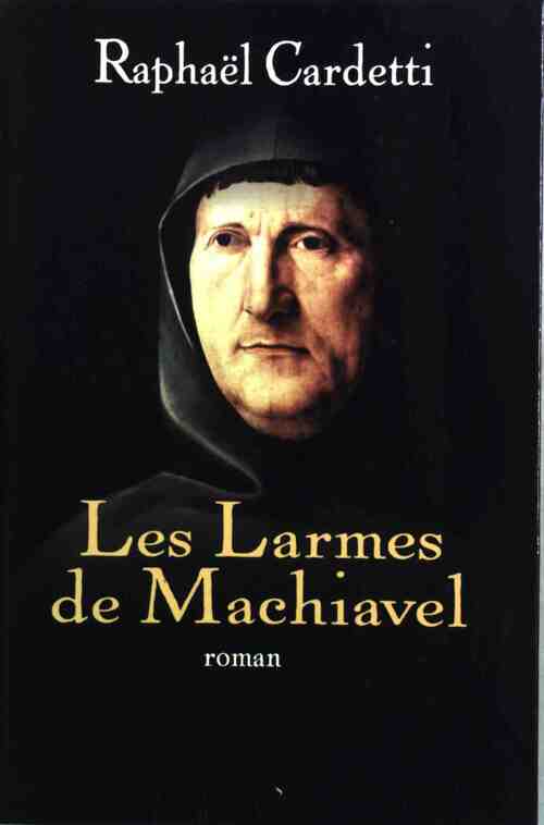 Les larmes de Machiavel - Raphaël Cardetti -  Le Grand Livre du Mois GF - Livre