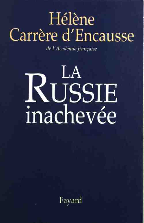 La Russie inachevée - Hélène Carrère d'Encausse -  Fayard GF - Livre