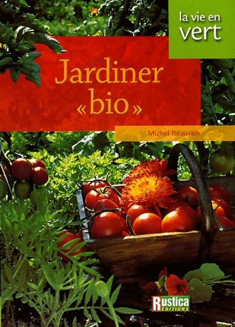Jardinez bio - Michel Beauvais -  La vie en vert - Livre
