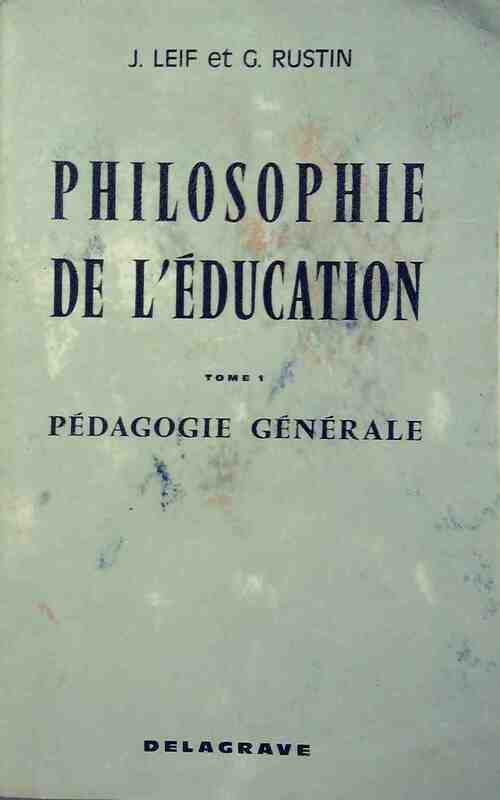 Philosophie de l'éducation Tome I : Pédagogie générale - J. Leif -  Delagrave GF - Livre