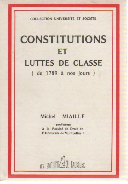 Constitutions et luttes de classe. De 1789 à nos jours - Michel Miaille -  Université et société - Livre
