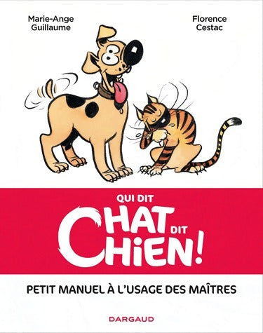 Qui dit chat, dit chien ! - Marie-Ange Guillaume -  Dargaud GF - Livre