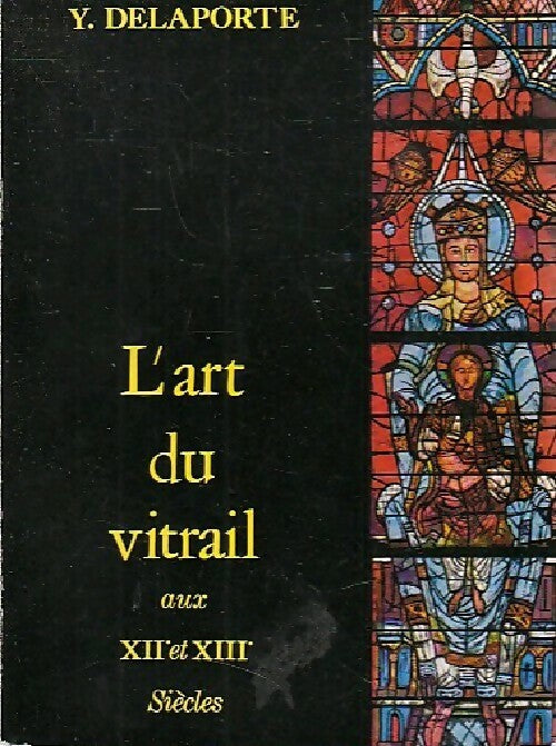 L'art du vitrail aux XIIe et XIIe siècles - Yves Delaporte -  Houvet poche - Livre