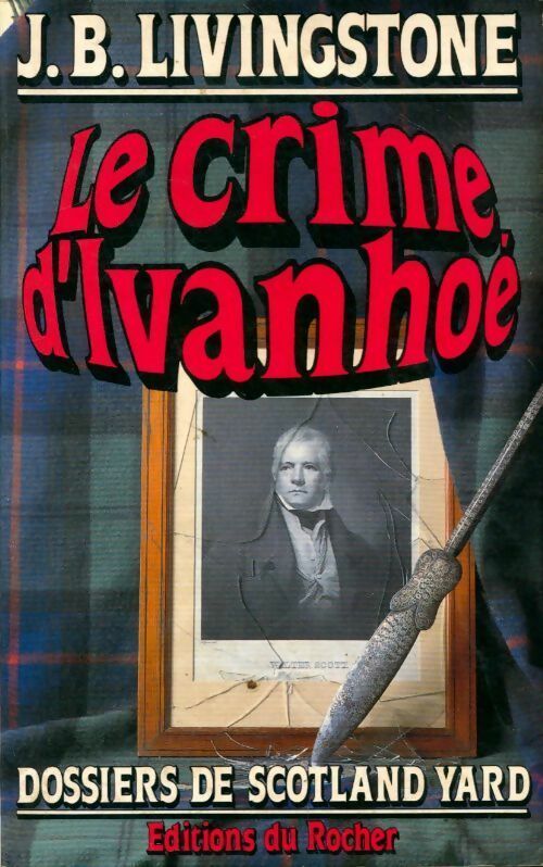 Le crime d'Ivanhoé - J.B. Livingstone -  Dossiers de Scotland Yard - Livre