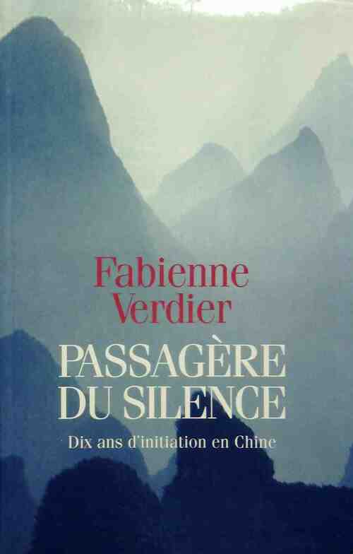 Passagère du silence. Dix ans d'initiation en Chine - Fabienne Verdier -  Le Grand Livre du Mois GF - Livre