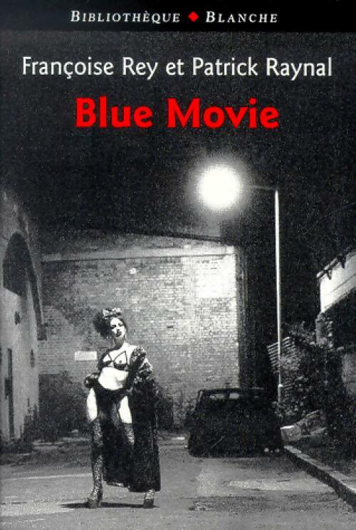 Blue movie - Patrick Raynal ; Françoise Rey -  Bibliothèque Blanche - Livre