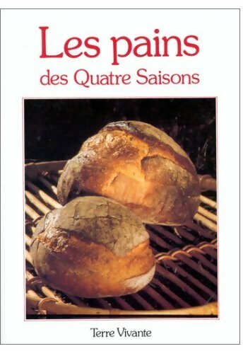 Les pains des quatre saisons - Collectif -  Les vrais aliments d'aujourd'hui et de demain - Livre