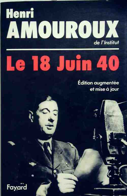 Le 18 juin 1940 - Henri Amouroux -  Fayard GF - Livre