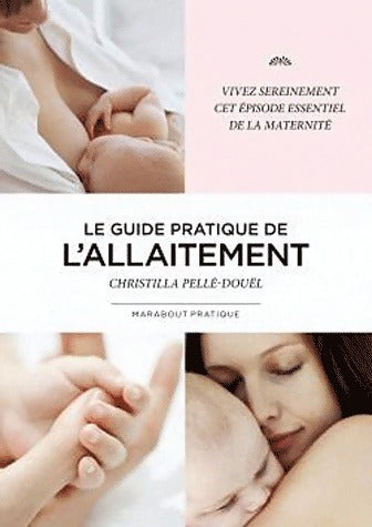 Le guide pratique de l'allaitement - Christilla Pellé-Douël -  Marabout pratique - Livre
