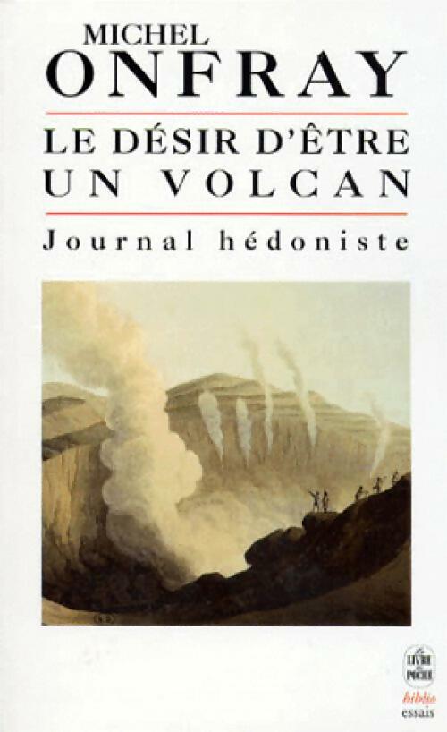 Journal hédoniste Tome I : Le désir d'être un volcan - Michel Onfray -  Le Livre de Poche - Livre
