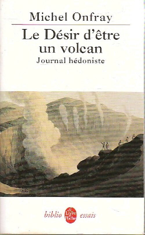 Journal hédoniste Tome I : Le désir d'être un volcan - Michel Onfray -  Le Livre de Poche - Livre