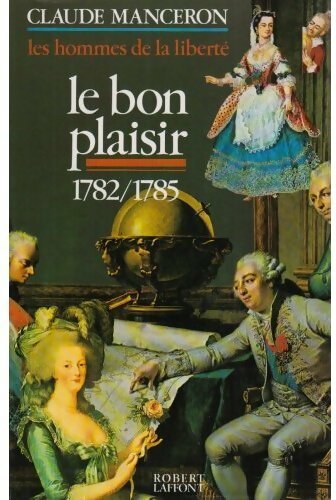 Les hommes de la liberté Tome III : Le bon plaisir 1782-1785 - Claude Manceron -  Laffont GF - Livre