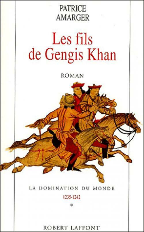 La domination du monde Tome I : Les fils de Gengis Khan - Patrice Amarger -  Laffont GF - Livre