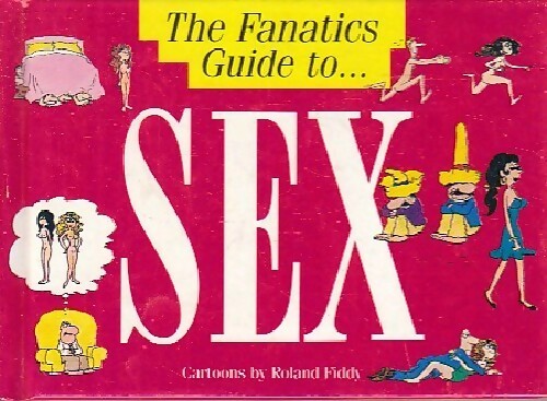 The fanatics gui to sex - Roland Fiddy -  The fanatic's guide - Livre