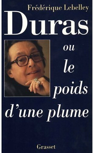 Duras ou le poids d'une plume - Frédérique Lebelley -  Grasset GF - Livre