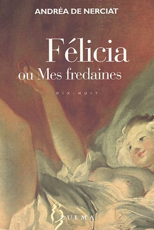 Félicia ou mes fredaines - Andrea De Nerciat -  Zulma GF - Livre