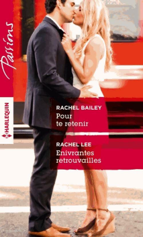 Pour te retenir / Enivrantes retrouvailles - Rachel Lee ; Rachel Bailey -  Passions - Livre