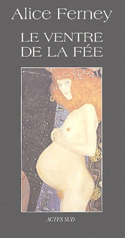 Le ventre de la fée - Alice Ferney -  Actes Sud GF - Livre