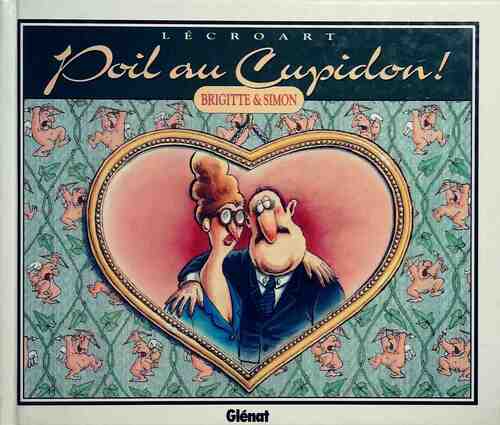 Poil au Cupidon ! - Etienne Lécroart -  Glénat BD - Livre